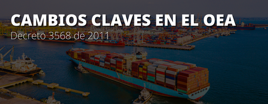 Actualización del Decreto 3568 de 2011: Cambios Clave para el Operador Económico Autorizado en Colombia